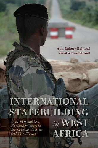 Бумажная книга «International Statebuilding in West Africa: Civil Wars and New Humanitarianism in Sierra Leone, Liberia, and Côte d'Ivoire», авторов Абу Бакарр Бах, Николас Эммануэль - фото №1