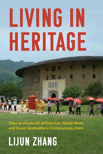 Бумажная книга «Living in Heritage: Tulou as Vernacular Architecture, Global Asset, and Tourist Destination in Contemporary China», автор Лицзюнь Чжан - фото №1