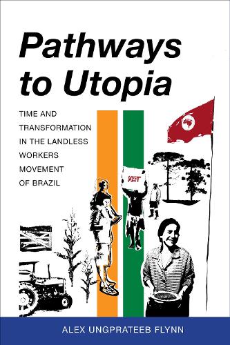 Бумажная книга «Pathways to Utopia: Time and Transformation in the Landless Workers Movement of Brazil», автор Алекс Унгпратеб Флинн - фото №1