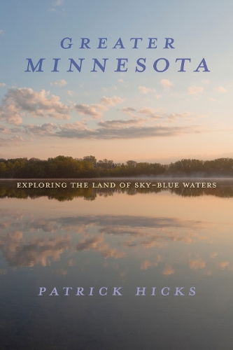 Бумажная книга «Greater Minnesota: Exploring the Land of Sky-Blue Waters», автор Патрик Хикс - фото №1