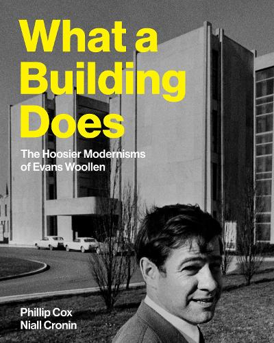 Паперова книга «What a Building Does: The Hoosier Modernisms of Evans Woollen», автор Філіп Кокс - фото №1