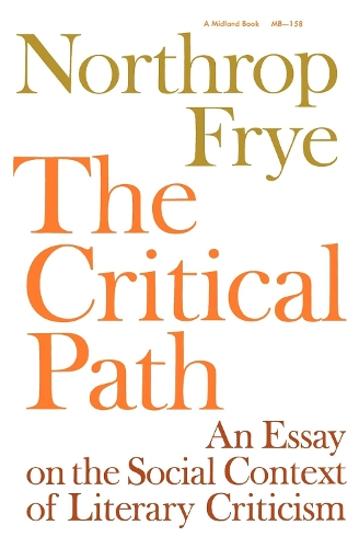 Бумажная книга «The Critical Path: An Essay on the Social context of Literary Criticism», автор Нортроп Фрай - фото №1