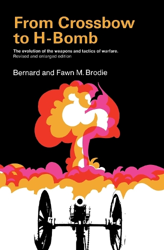 Бумажная книга «From Crossbow to H-Bomb, Revised and Enlarged Edition», авторов Бернард Броуди, Фаун М. Броуди - фото №1