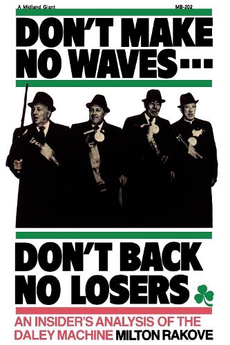 Бумажная книга «Don't Make No Waves...Don't Back No Losers: An Insiders' Analysis of the Daley Machine», автор Милтон Л. Ракове - фото №1