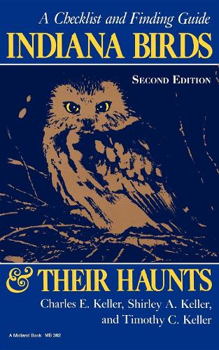 Паперова книга «Indiana Birds and Their Haunts, Second Edition, second edition: A Checklist and Finding Guide», авторів Чарльз Е. Келлер, Ширлі А. Келлер, Тімоті К. Келлер - фото №1