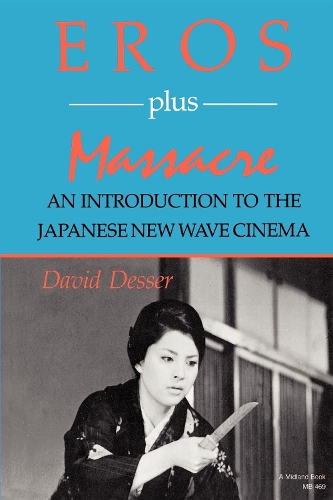 Бумажная книга «Eros Plus Massacre: An Introduction to the Japanese New Wave Cinema», автор Дэвид Дессер - фото №1