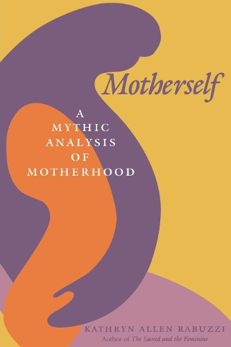Бумажная книга «Motherself: A Mythic Analysis of Motherhood», автор Кэтрин Аллен Рабуцци - фото №1