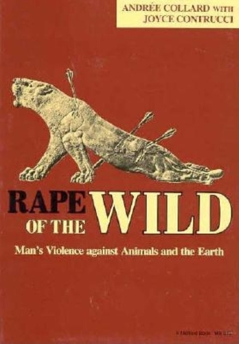 Бумажная книга «Rape of the Wild: Man's Violence against Animals and the Earth», авторов Андре Коллар, Джойс Контруччи - фото №1