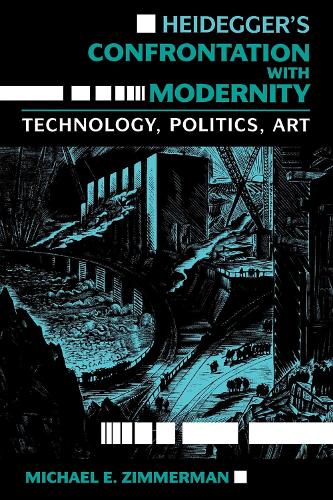 Бумажная книга «Heidegger's Confrontation with Modernity: Technology, Politics, and Art», автор Майкл Э. Циммерман - фото №1