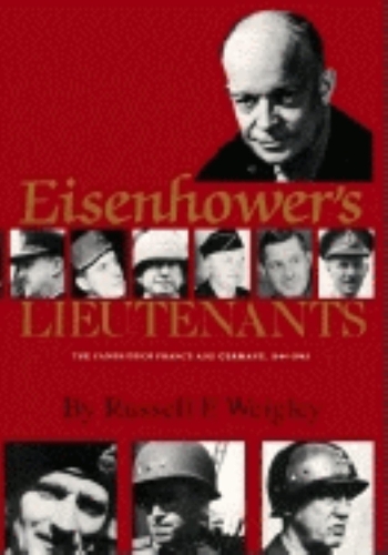 Бумажная книга «Eisenhower's Lieutenants: The Campaigns of France and Germany, 1944-45», автор Рассел Ф. Вейгли - фото №1