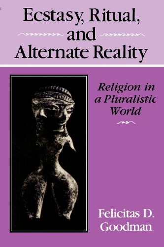 Бумажная книга «Ecstasy, Ritual, and Alternate Reality: Religion in a Pluralistic World», автор Фелиситас Д. Гудман - фото №1