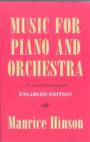 Паперова книга «Music for Piano and Orchestra, Enlarged Edition: An Annotated Guide», автор Моріс Хінсон - фото №1