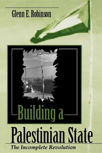 Паперова книга «Building a Palestinian State: The Incomplete Revolution», автор Гленн Е. Робінсон - фото №1