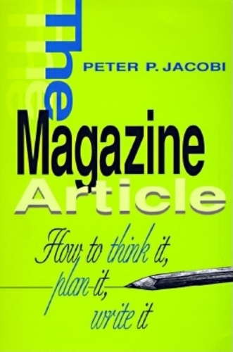 Бумажная книга «The Magazine Article: How to Think It, Plan It, Write It», автор Питер П. Якоби - фото №1