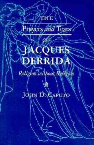 Бумажная книга «The Prayers and Tears of Jacques Derrida: Religion without Religion», автор Джон Д. Капуто - фото №1