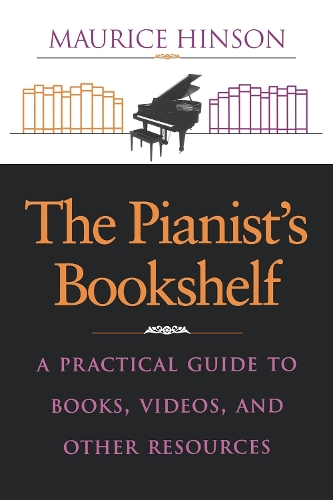 Бумажная книга «The Pianist's Bookshelf: A Practical Guide to Books, Videos, and Other Resources», автор Морис Хинсон - фото №1