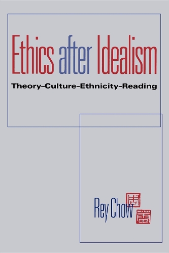 Бумажная книга «Ethics after Idealism: Theory—Culture—Ethnicity—Reading», автор Рей Чоу - фото №1