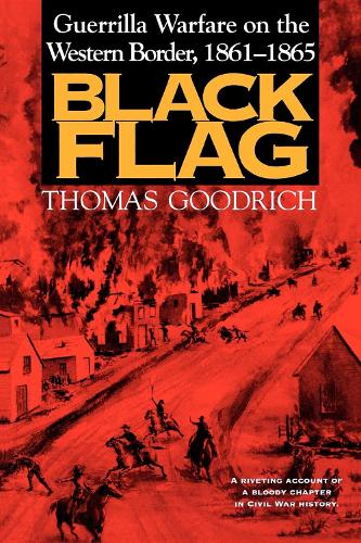 Бумажная книга «Black Flag: Guerrilla Warfare on the Western Border, 1861–1865», автор Томас Гудрич - фото №1
