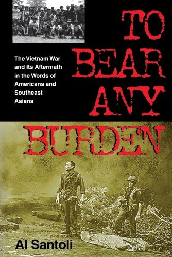Бумажная книга «To Bear Any Burden: The Vietnam War and Its Aftermath in the Words of Americans and Southeast Asians», автор Эл Сантоли - фото №1
