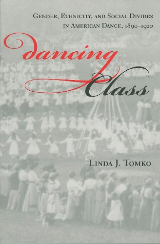 Бумажная книга «Dancing Class: Gender, Ethnicity, and Social Divides in American Dance, 1890-1920», автор Линда Дж. Томко - фото №1