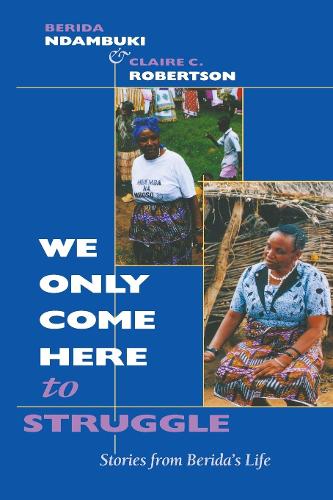 Бумажная книга «We Only Come Here to Struggle: Stories from Berida's Life», авторов Берида Ндамбуки, Клэр Коун Робертсон - фото №1