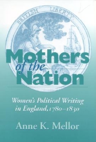 Бумажная книга «Mothers of the Nation: Women's Political Writing in England, 1780–1830», автор Энн К. Меллор - фото №1