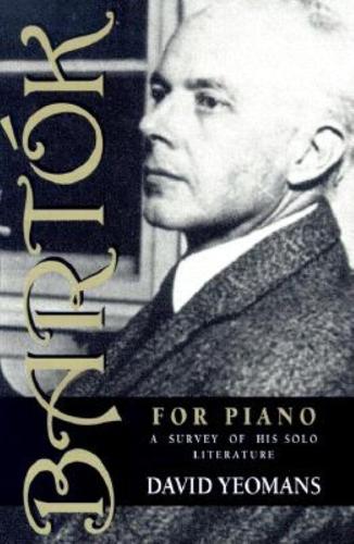 Бумажная книга «Bartók for Piano: A Survey of His Solo Literature», автор Дэвид Йоманс - фото №1