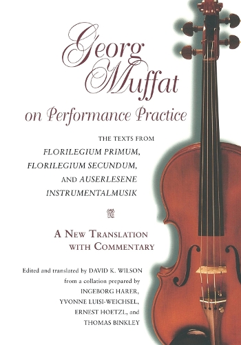 Бумажная книга «Georg Muffat on Performance Practice: The Texts from Florilegium Primum, Florilegium Secundum, and Auserlesene Instrumentalmusik—A New Translation with Commentary», автор Георг Муффат - фото №1