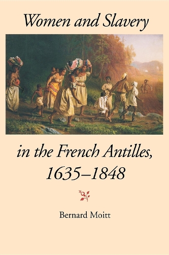 Бумажная книга «Women and Slavery in the French Antilles, 1635-1848», автор Бернард Мойт - фото №1