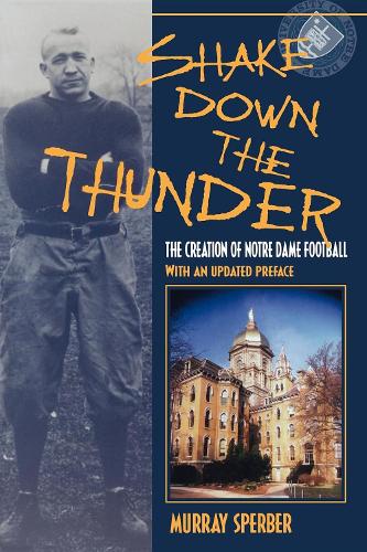 Бумажная книга «Shake Down the Thunder: The Creation of Notre Dame Football With an updated preface», автор Мюррей А. Спербер - фото №1