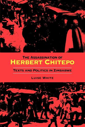 Бумажная книга «The Assassination of Herbert Chitepo: Texts and Politics in Zimbabwe», автор Луиза С. Уайт - фото №1