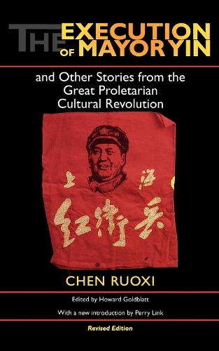 Бумажная книга «The Execution of Mayor Yin and Other Stories from the Great Proletarian Cultural Revolution, Revised Edition», автор Руокси [Джо-Хси] Чен - фото №1