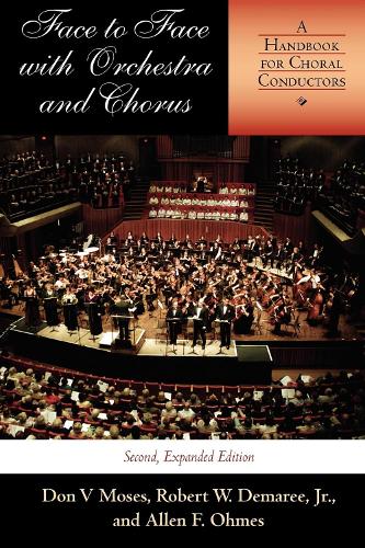 Бумажная книга «Face to Face with Orchestra and Chorus, Second, Expanded Edition: A Handbook for Choral Conductors», авторов Аллен Ф. Омес, Дон В. Мозес, Роберт В. Демари - фото №1