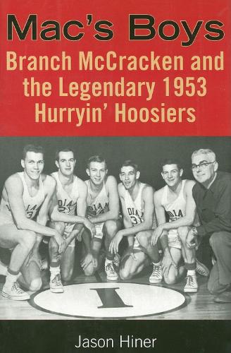 Паперова книга «Mac's Boys: Branch McCracken and the Legendary 1953 Hurryin' Hoosiers», автор Джейсон Хінер - фото №1
