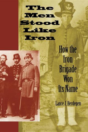 Бумажная книга «The Men Stood Like Iron: How the Iron Brigade Won Its Name», автор Лэнс Дж. Хердеген - фото №1