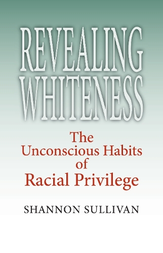 [object Object] «Revealing Whiteness: The Unconscious Habits of Racial Privilege», автор Шеннон Салливан - фото №1