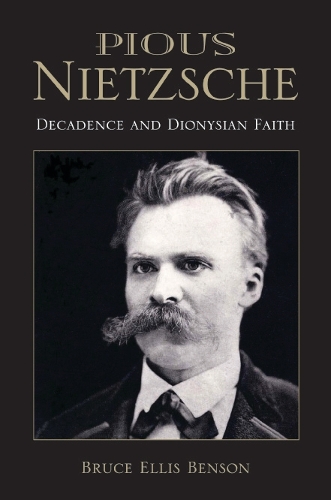Паперова книга «Pious Nietzsche: Decadence and Dionysian Faith», автор Брюс Елліс Бенсон - фото №1