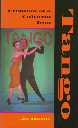Бумажная книга «Tango: Creation of a Cultural Icon», автор Джо Баим - фото №1