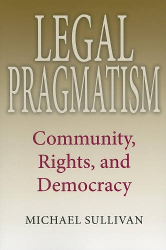 Бумажная книга «Legal Pragmatism: Community, Rights, and Democracy», автор Майкл Салливан - фото №1