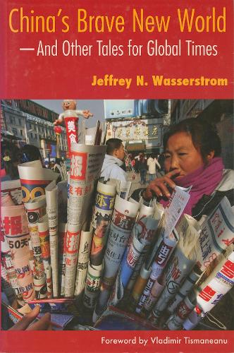 Бумажная книга «China's Brave New World: And Other Tales for Global Times», автор Джеффри Н. Вассерстром - фото №1