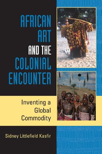 Бумажная книга «African Art and the Colonial Encounter: Inventing a Global Commodity», автор Сидни Литтлфилд Касфир - фото №1