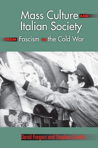 Бумажная книга «Mass Culture and Italian Society from Fascism to the Cold War», авторов Дэвид А. Форгач, Стивен Гандл - фото №1