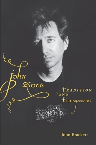 Бумажная книга «John Zorn: Tradition and Transgression», автор Джон Брэкетт - фото №1
