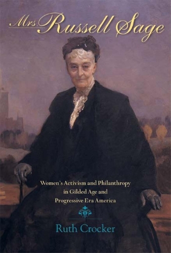 Бумажная книга «Mrs. Russell Sage: Women's Activism and Philanthropy in Gilded Age and Progressive Era America», автор Рут Крокер - фото №1