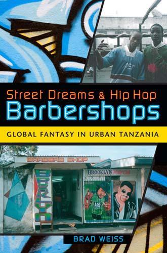 Бумажная книга «Street Dreams and Hip Hop Barbershops: Global Fantasy in Urban Tanzania», автор Брэд Вайс - фото №1