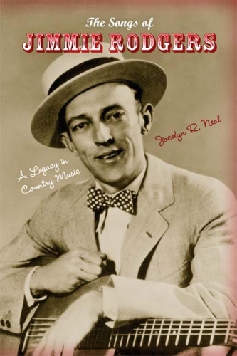 Бумажная книга «The Songs of Jimmie Rodgers: A Legacy in Country Music», автор Джоселин Р. Нил - фото №1