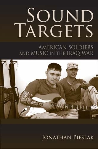Бумажная книга «Sound Targets: American Soldiers and Music in the Iraq War», автор Джонатан Пислак - фото №1