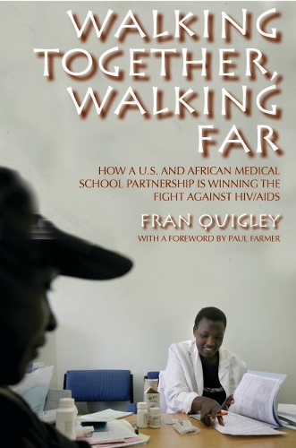 Бумажная книга «Walking Together, Walking Far: How a U.S. and African Medical School Partnership Is Winning the Fight against HIV/AIDS», автор Фрэн Куигли - фото №1