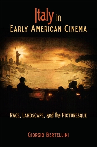 Бумажная книга «Italy in Early American Cinema: Race, Landscape, and the Picturesque», автор Джорджио Бертеллини - фото №1