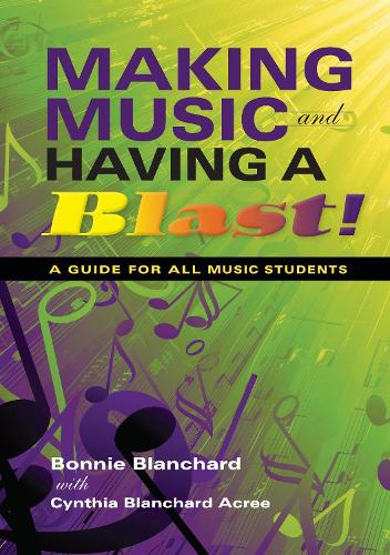 Паперова книга «Making Music and Having a Blast!: A Guide for All Music Students», авторів Бонні Бланшар, Синтія Бланшард Акрі - фото №1